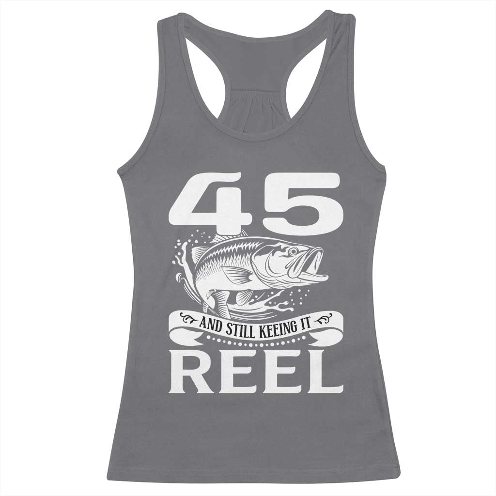 Still Keeping It Reel At 45 Racerback Tank Top Fisherman Birthday Gift TS12 Charcoal Print Your Wear