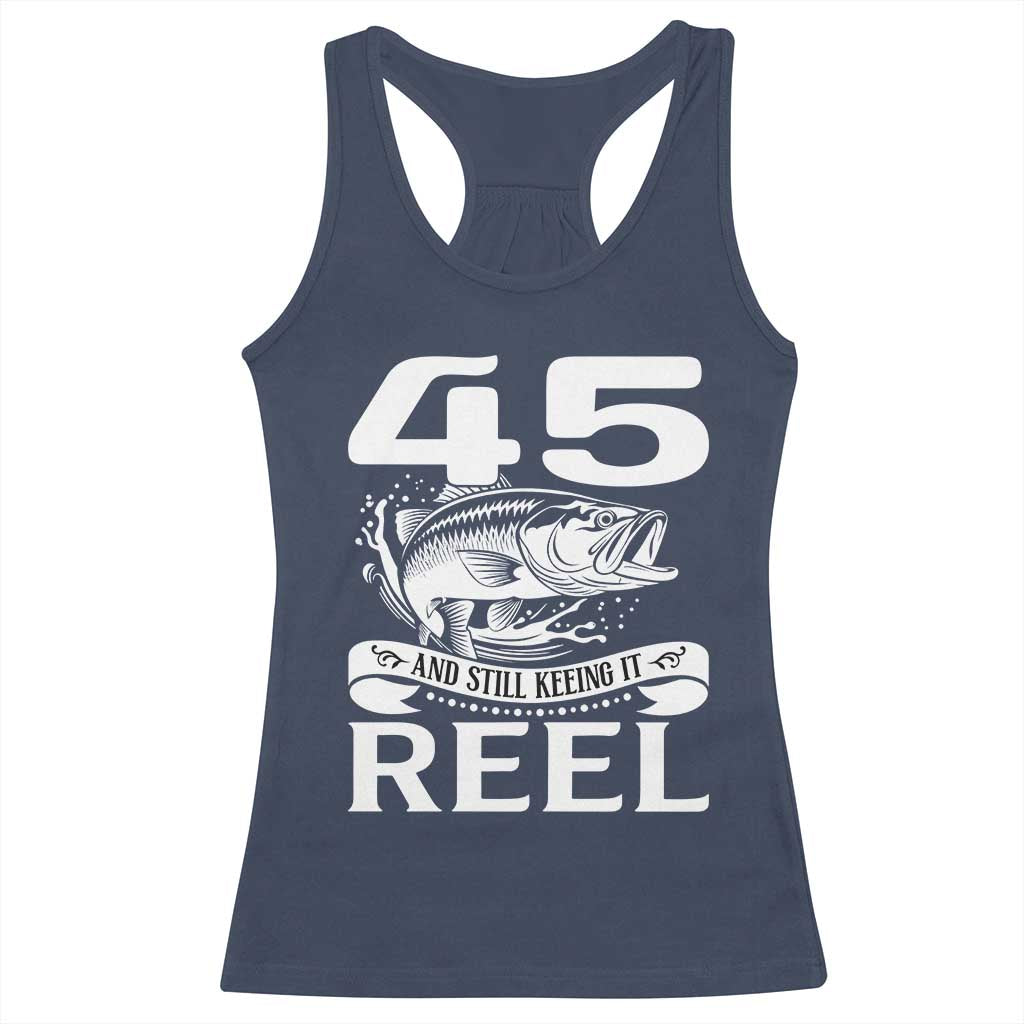 Still Keeping It Reel At 45 Racerback Tank Top Fisherman Birthday Gift TS12 Navy Print Your Wear