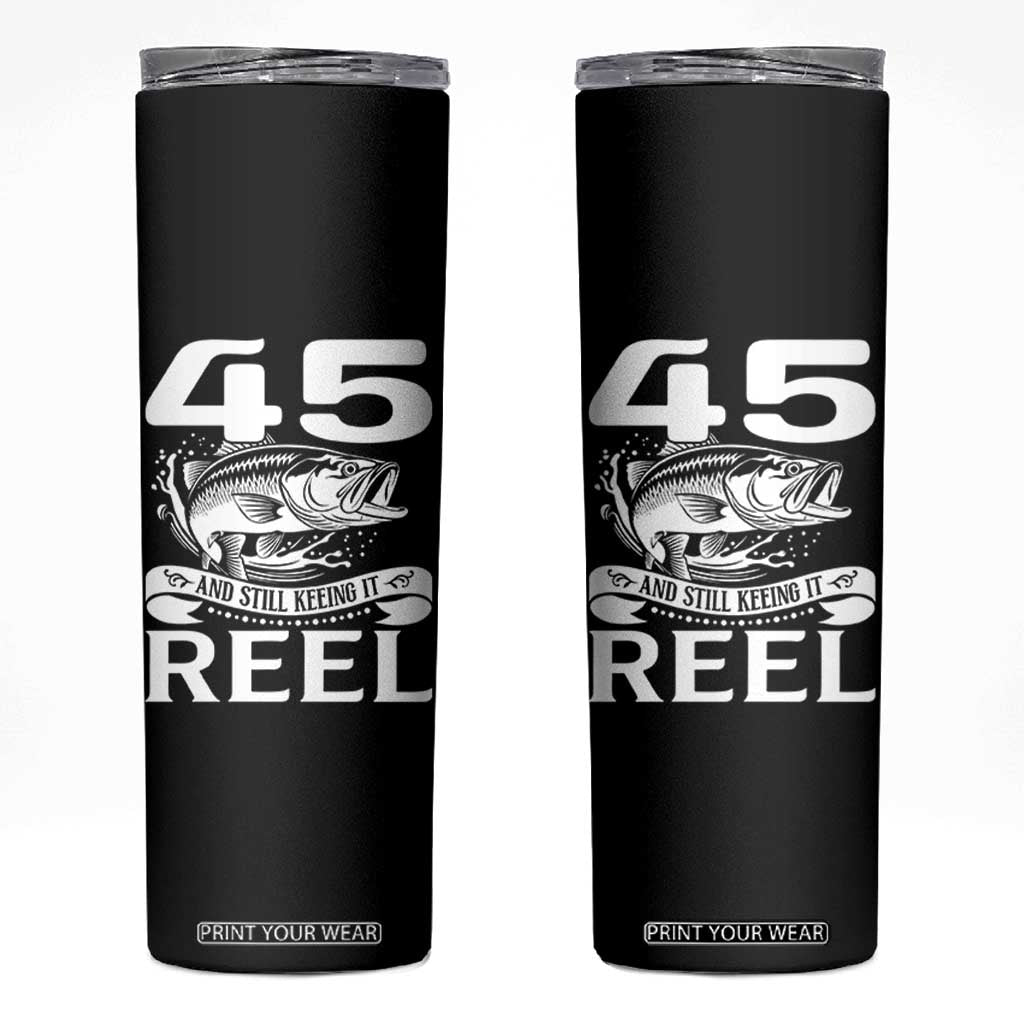 Still Keeping It Reel At 45 Skinny Tumbler Fisherman Birthday Gift TS12 Black Print Your Wear