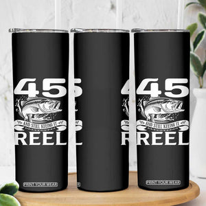 Still Keeping It Reel At 45 Skinny Tumbler Fisherman Birthday Gift TS12 Print Your Wear