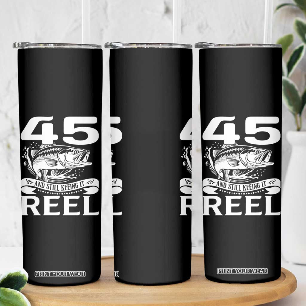 Still Keeping It Reel At 45 Skinny Tumbler Fisherman Birthday Gift TS12 Print Your Wear