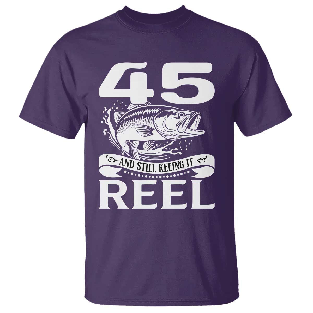 Still Keeping It Reel At 45 T Shirt Fisherman Birthday Gift TS12 Purple Print Your Wear