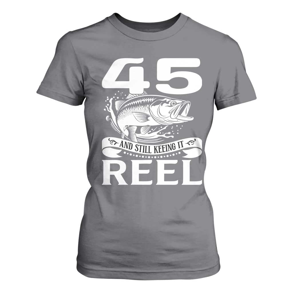 Still Keeping It Reel At 45 T Shirt For Women Fisherman Birthday Gift TS12 Charcoal Print Your Wear