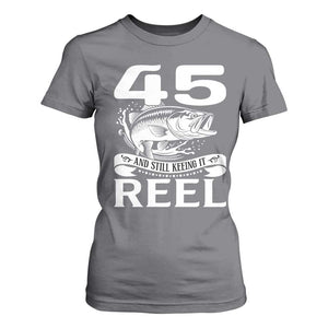 Still Keeping It Reel At 45 T Shirt For Women Fisherman Birthday Gift TS12 Charcoal Print Your Wear
