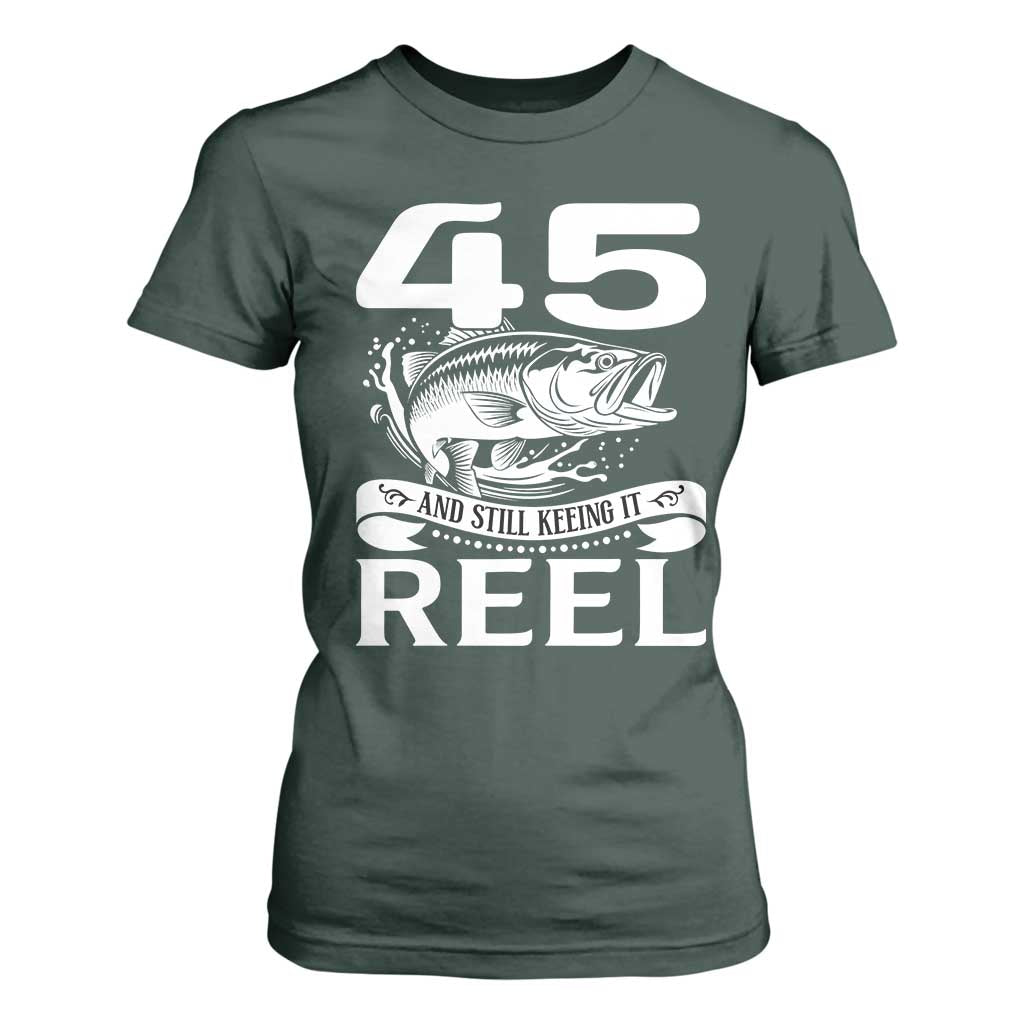 Still Keeping It Reel At 45 T Shirt For Women Fisherman Birthday Gift TS12 Dark Forest Green Print Your Wear
