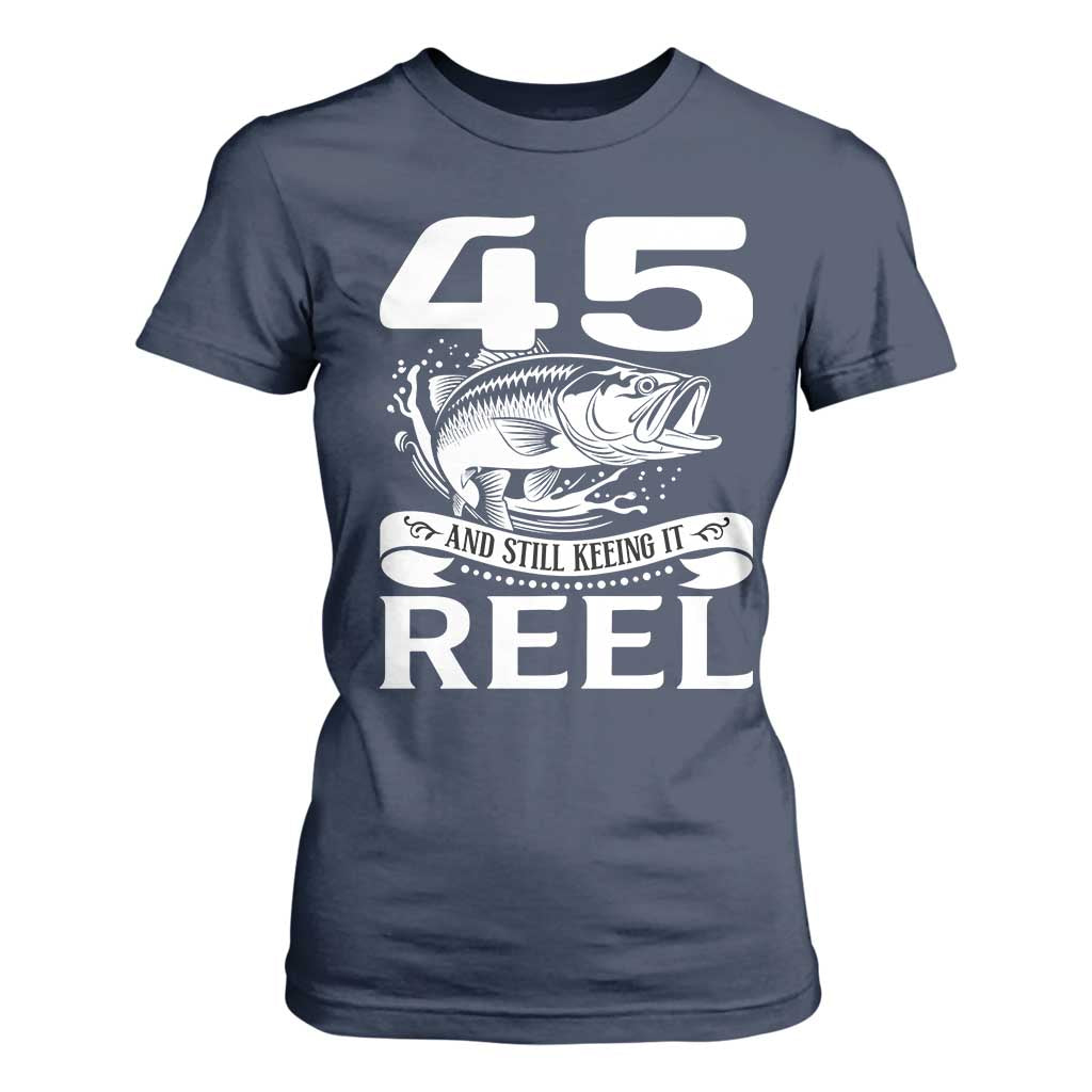 Still Keeping It Reel At 45 T Shirt For Women Fisherman Birthday Gift TS12 Navy Print Your Wear