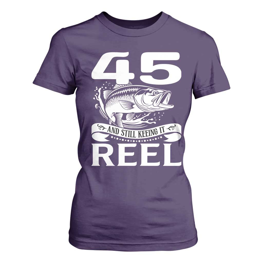 Still Keeping It Reel At 45 T Shirt For Women Fisherman Birthday Gift TS12 Purple Print Your Wear