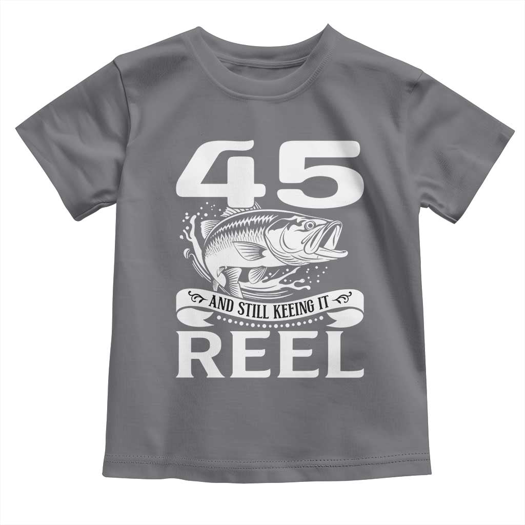 Still Keeping It Reel At 45 Toddler T Shirt Fisherman Birthday Gift TS12 Charcoal Print Your Wear