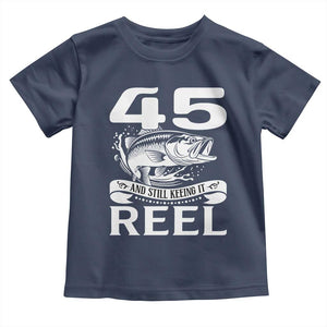 Still Keeping It Reel At 45 Toddler T Shirt Fisherman Birthday Gift TS12 Navy Print Your Wear