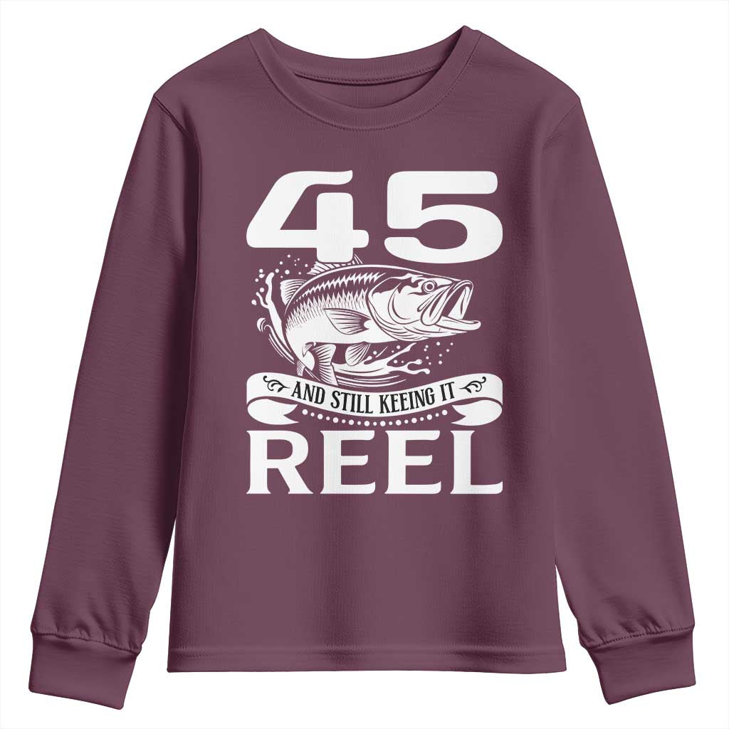 Still Keeping It Reel At 45 Youth Sweatshirt Fisherman Birthday Gift TS12 Maroon Print Your Wear