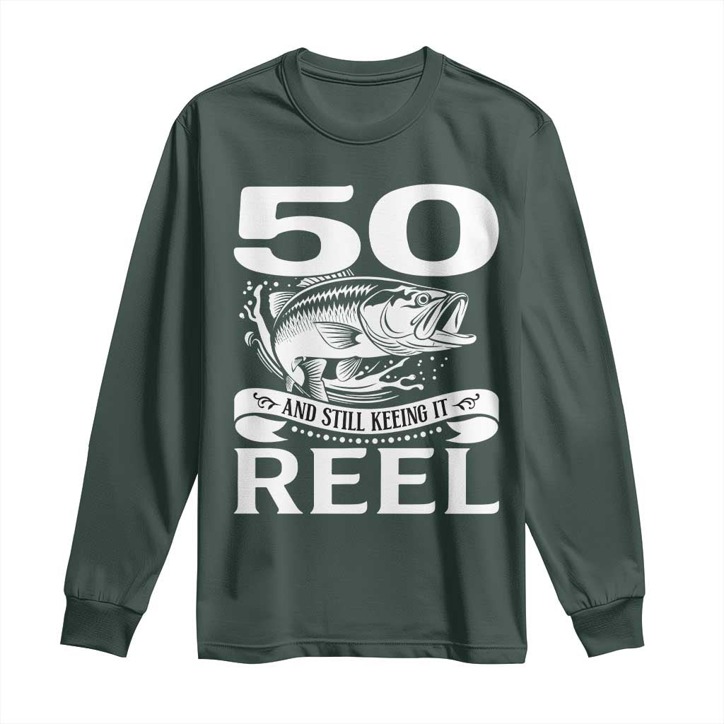 Still Keeping It Reel At 50 Long Sleeve Shirt Fisherman Birthday Gift TS12 Dark Forest Green Print Your Wear