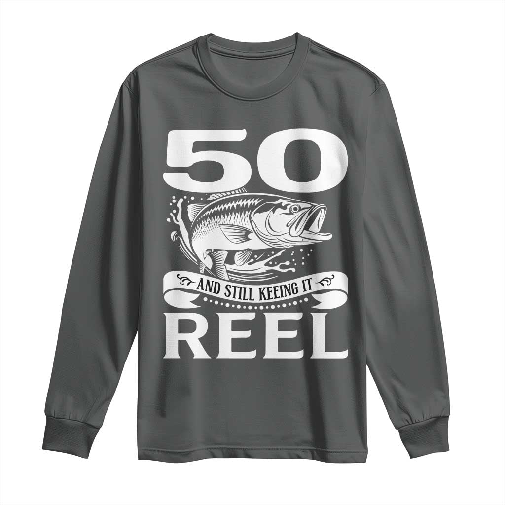 Still Keeping It Reel At 50 Long Sleeve Shirt Fisherman Birthday Gift TS12 Dark Heather Print Your Wear