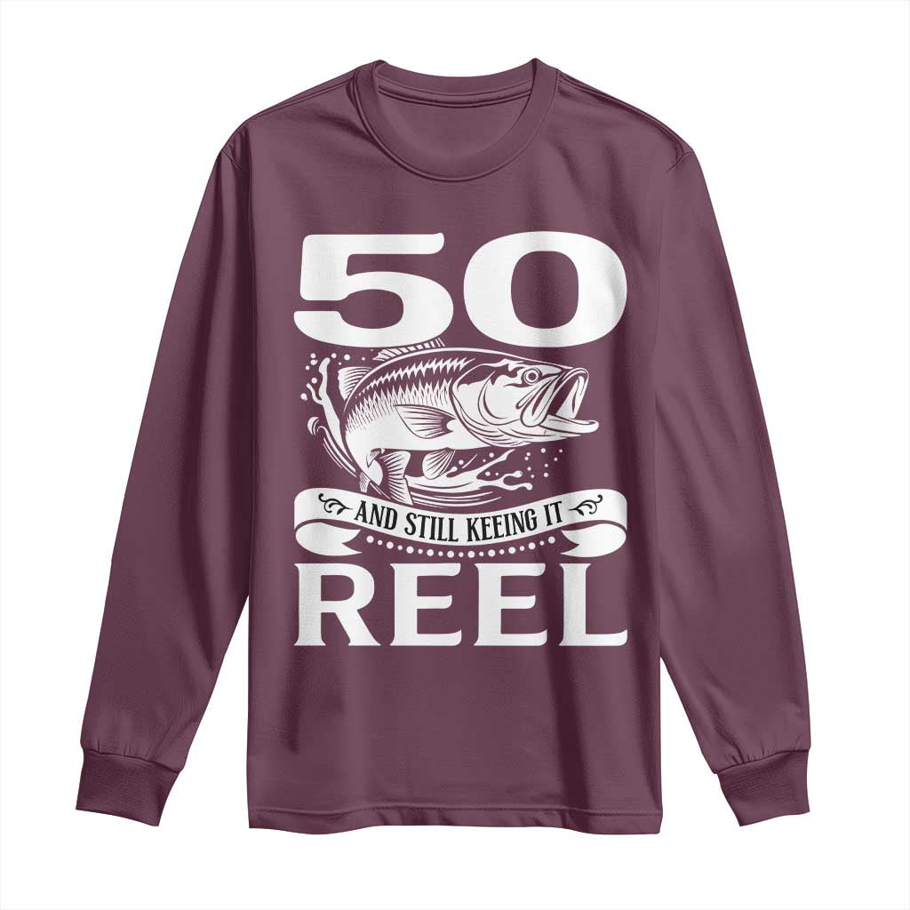 Still Keeping It Reel At 50 Long Sleeve Shirt Fisherman Birthday Gift TS12 Maroon Print Your Wear