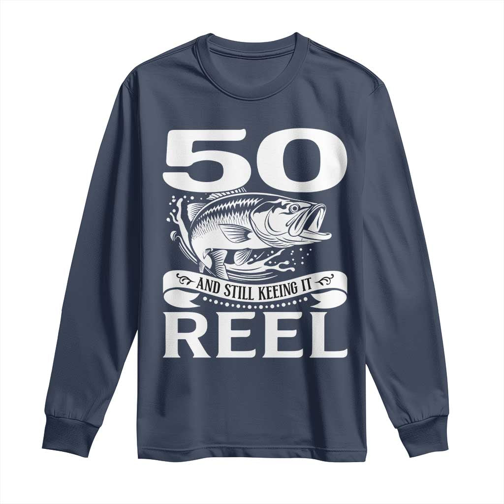Still Keeping It Reel At 50 Long Sleeve Shirt Fisherman Birthday Gift TS12 Navy Print Your Wear
