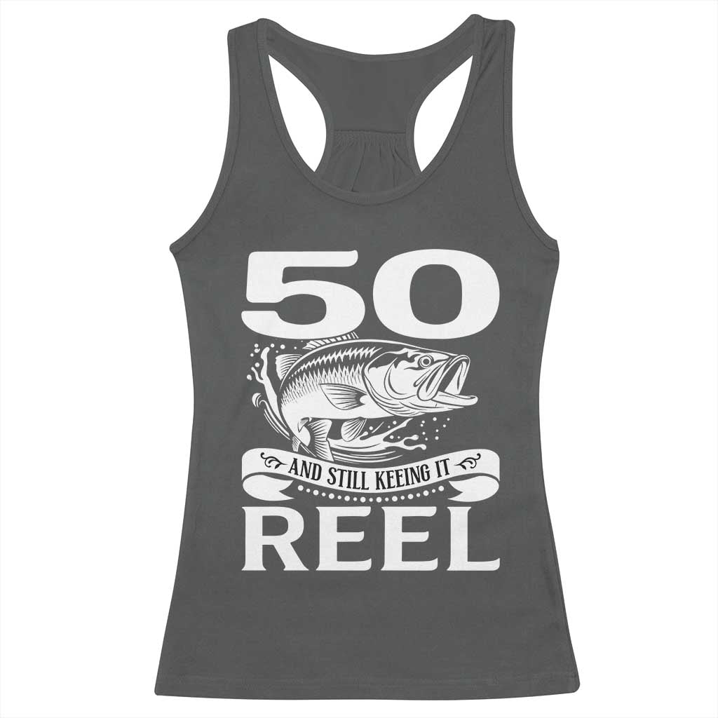 Still Keeping It Reel At 50 Racerback Tank Top Fisherman Birthday Gift TS12 Dark Heather Print Your Wear