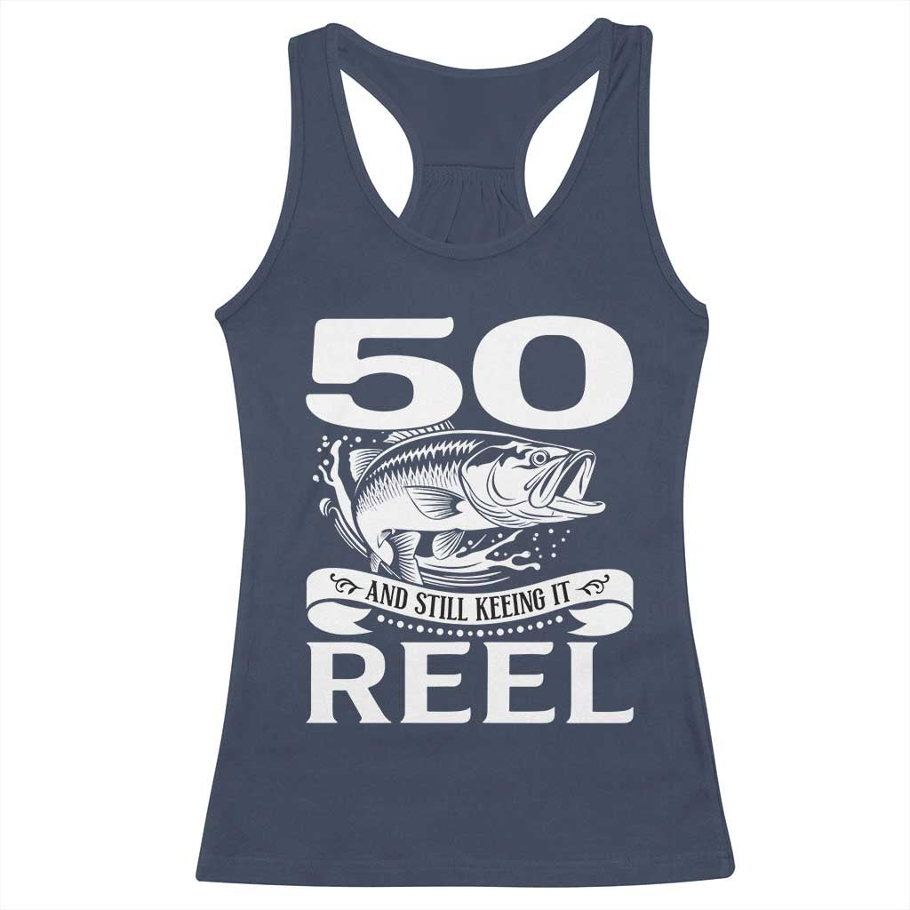 Still Keeping It Reel At 50 Racerback Tank Top Fisherman Birthday Gift TS12 Navy Print Your Wear