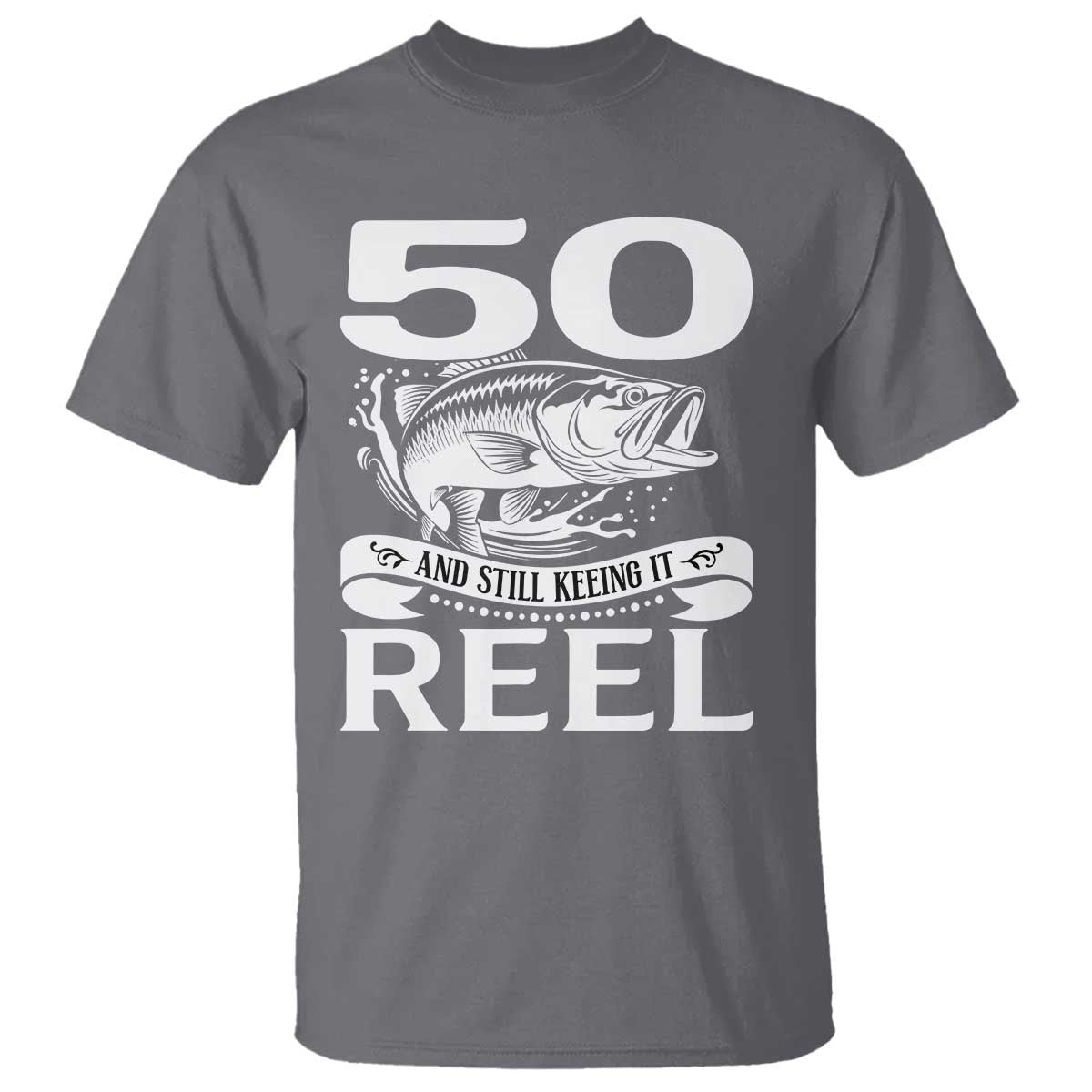 Still Keeping It Reel At 50 T Shirt Fisherman Birthday Gift TS12 Charcoal Print Your Wear