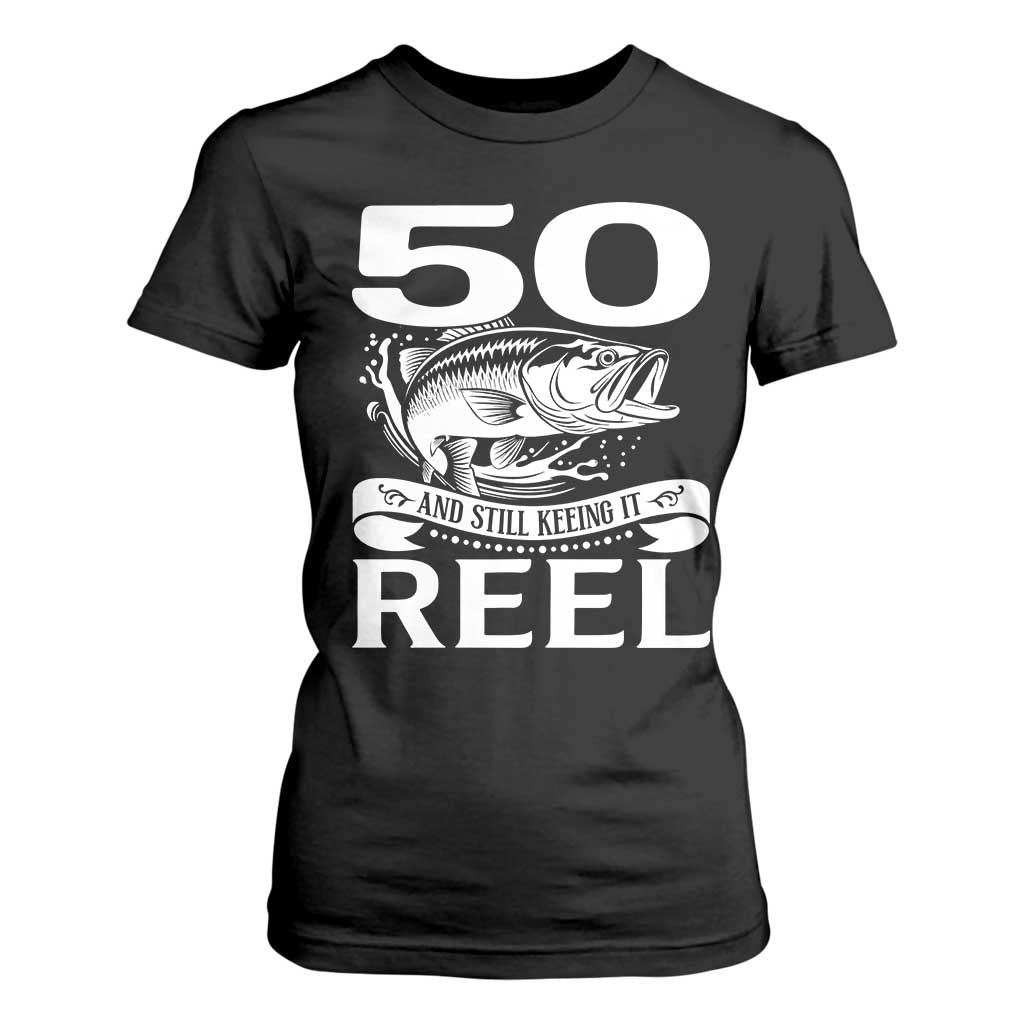 Still Keeping It Reel At 50 T Shirt For Women Fisherman Birthday Gift TS12 Black Print Your Wear