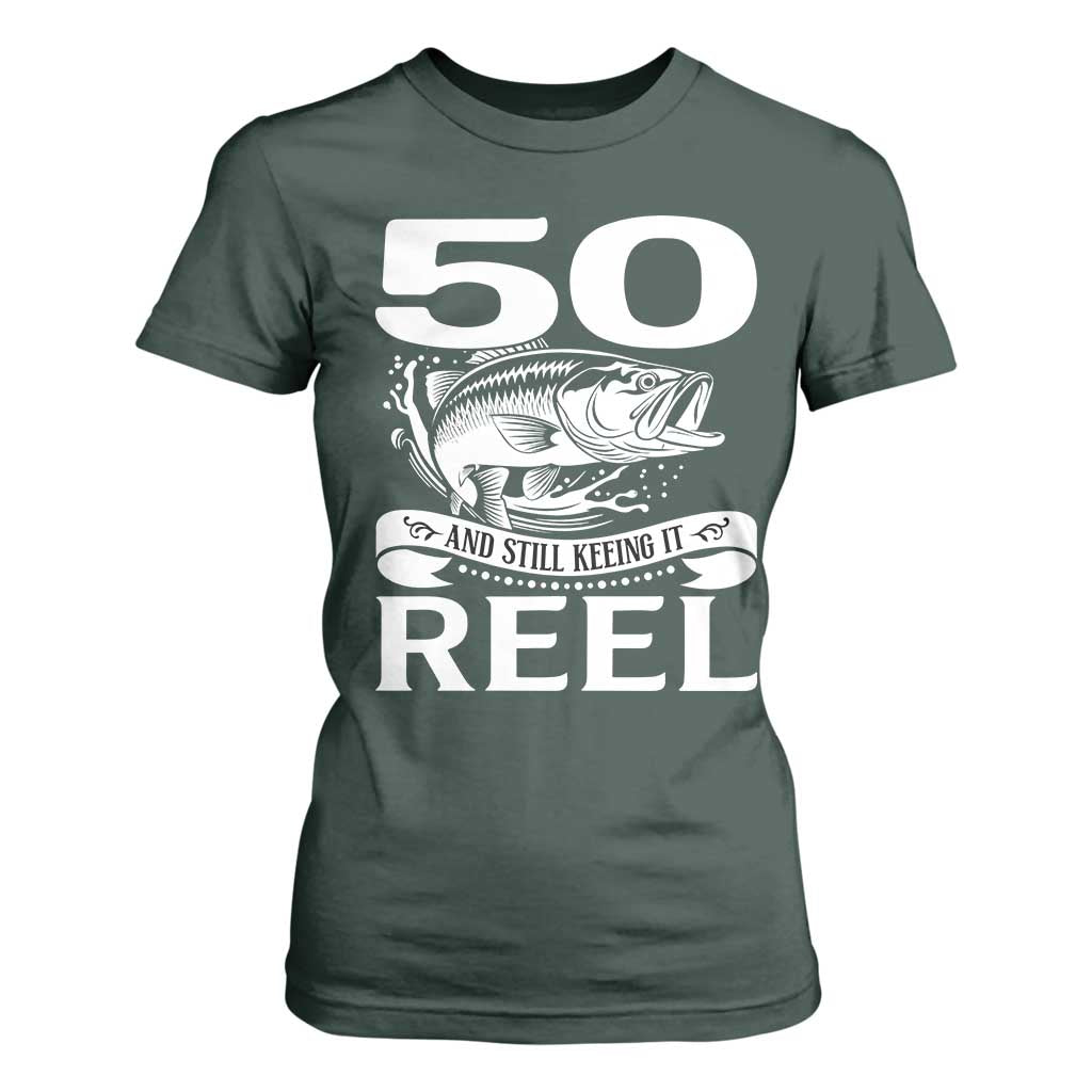 Still Keeping It Reel At 50 T Shirt For Women Fisherman Birthday Gift TS12 Dark Forest Green Print Your Wear