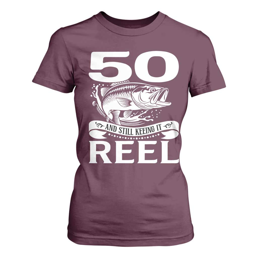 Still Keeping It Reel At 50 T Shirt For Women Fisherman Birthday Gift TS12 Maroon Print Your Wear
