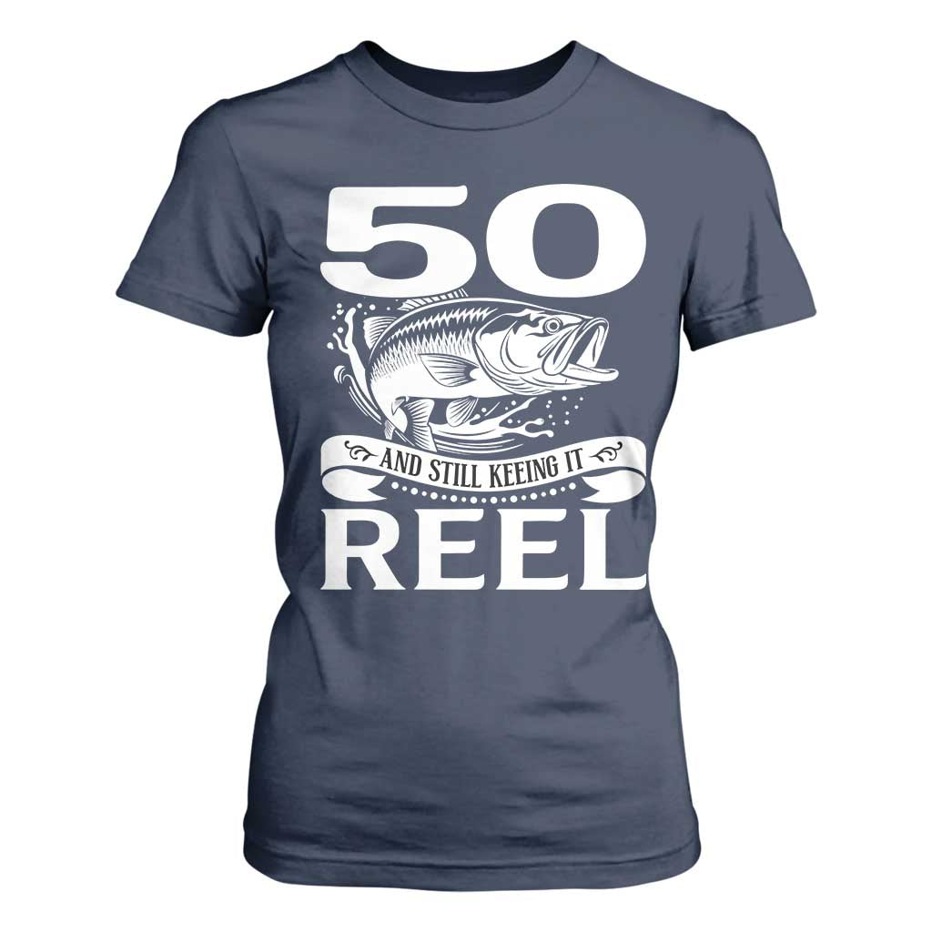 Still Keeping It Reel At 50 T Shirt For Women Fisherman Birthday Gift TS12 Navy Print Your Wear