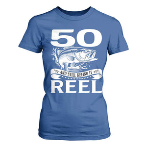 Still Keeping It Reel At 50 T Shirt For Women Fisherman Birthday Gift TS12 Royal Blue Print Your Wear