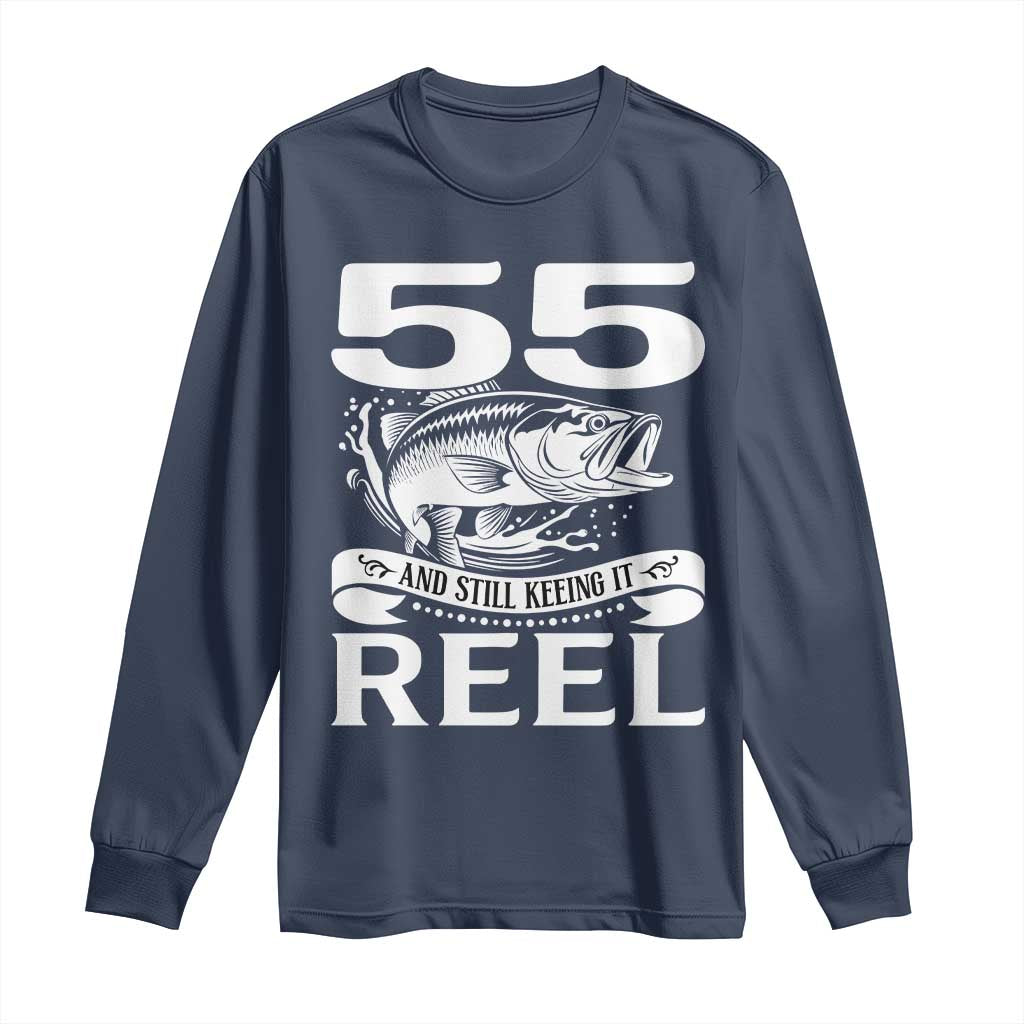 Still Keeping It Reel At 55 Long Sleeve Shirt Fisherman Birthday Gift TS12 Navy Print Your Wear