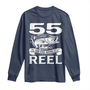 Still Keeping It Reel At 55 Long Sleeve Shirt Fisherman Birthday Gift TS12 Navy Print Your Wear