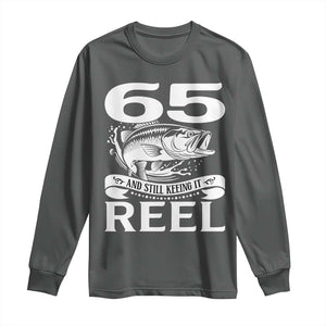 Still Keeping It Reel At 65 Long Sleeve Shirt Fisherman Birthday Gift TS12 Dark Heather Print Your Wear