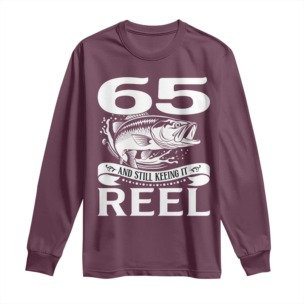 Still Keeping It Reel At 65 Long Sleeve Shirt Fisherman Birthday Gift TS12 Maroon Print Your Wear