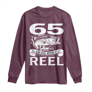 Still Keeping It Reel At 65 Long Sleeve Shirt Fisherman Birthday Gift TS12 Maroon Print Your Wear