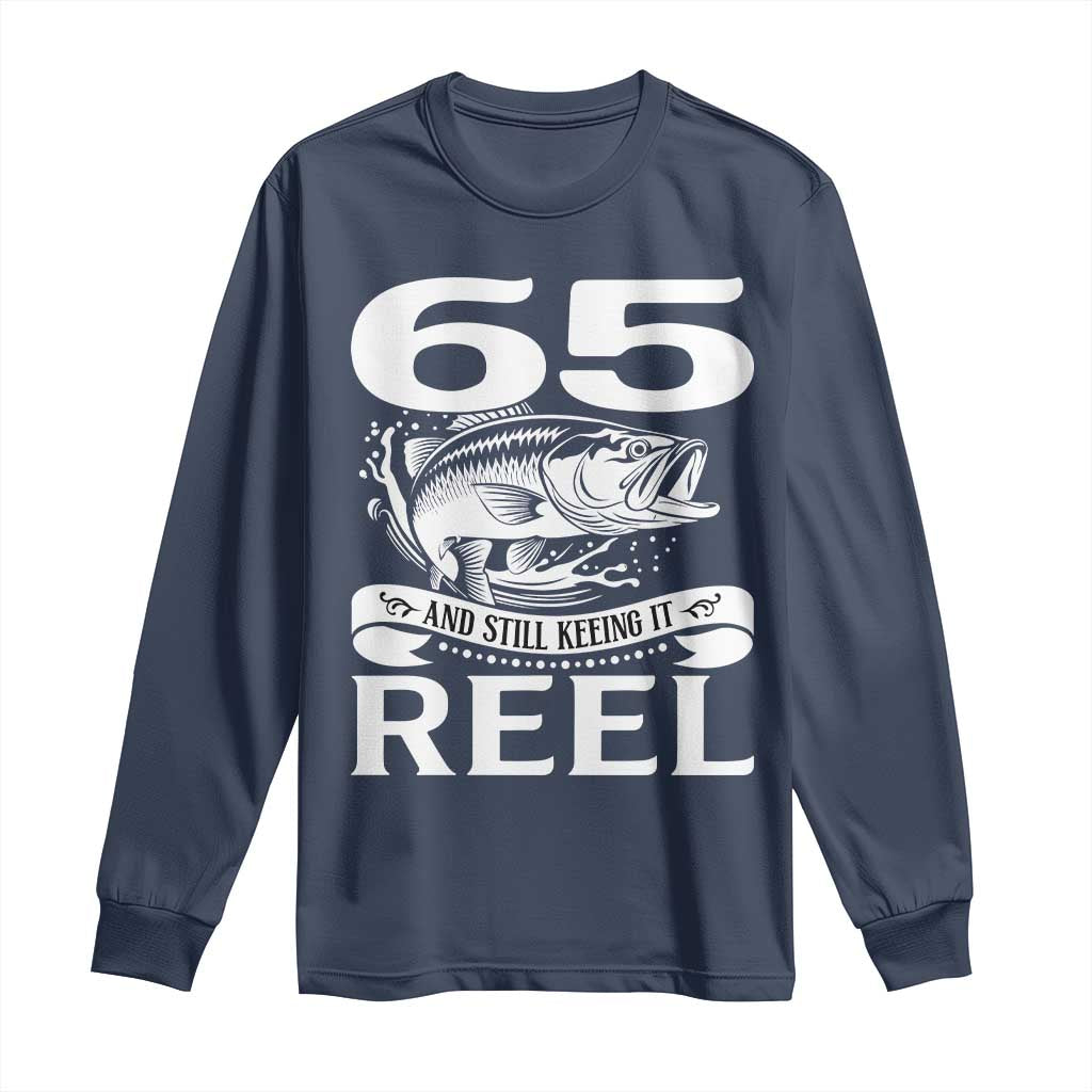Still Keeping It Reel At 65 Long Sleeve Shirt Fisherman Birthday Gift TS12 Navy Print Your Wear