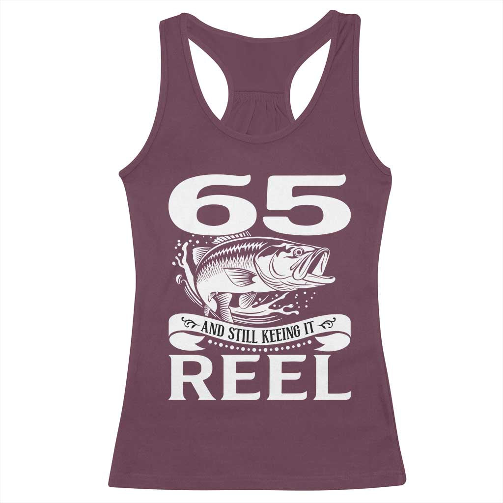 Still Keeping It Reel At 65 Racerback Tank Top Fisherman Birthday Gift TS12 Maroon Print Your Wear