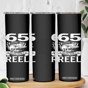 Still Keeping It Reel At 65 Skinny Tumbler Fisherman Birthday Gift TS12 Print Your Wear