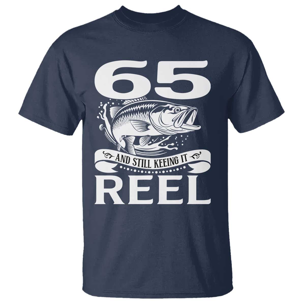Still Keeping It Reel At 65 T Shirt Fisherman Birthday Gift TS12 Navy Print Your Wear