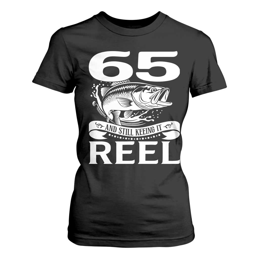 Still Keeping It Reel At 65 T Shirt For Women Fisherman Birthday Gift TS12 Black Print Your Wear