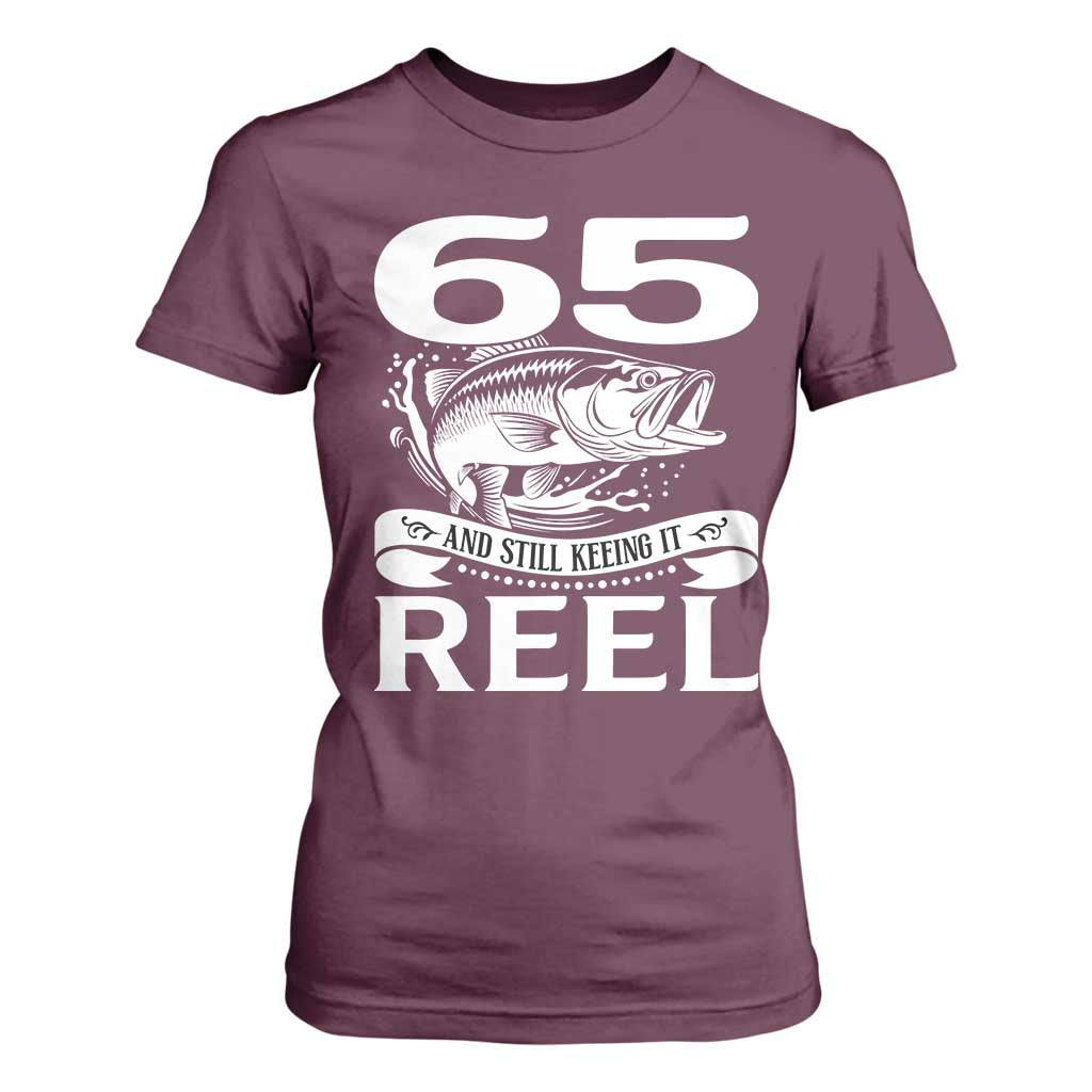 Still Keeping It Reel At 65 T Shirt For Women Fisherman Birthday Gift TS12 Maroon Print Your Wear