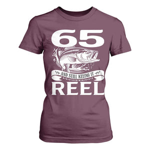 Still Keeping It Reel At 65 T Shirt For Women Fisherman Birthday Gift TS12 Maroon Print Your Wear