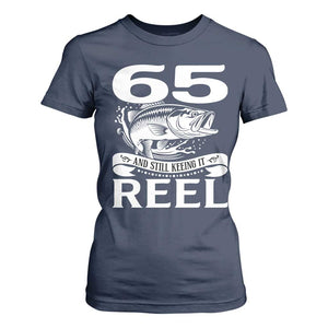 Still Keeping It Reel At 65 T Shirt For Women Fisherman Birthday Gift TS12 Navy Print Your Wear