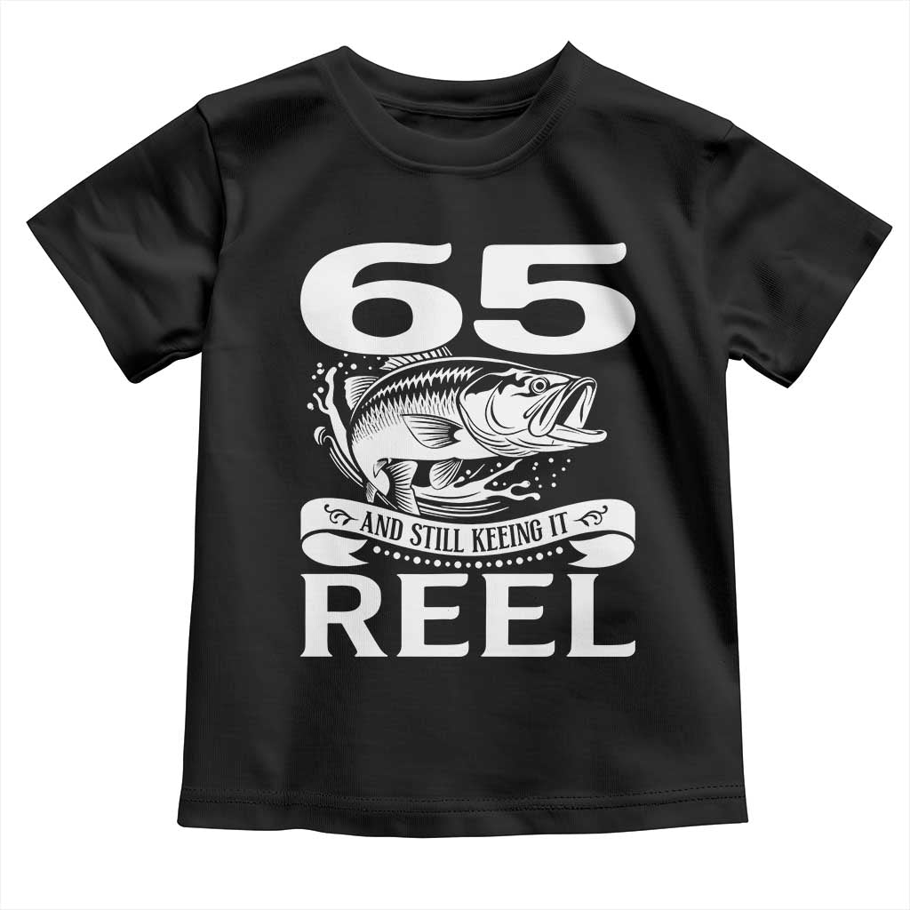 Still Keeping It Reel At 65 Toddler T Shirt Fisherman Birthday Gift TS12 Black Print Your Wear