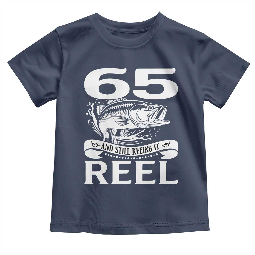 Still Keeping It Reel At 65 Toddler T Shirt Fisherman Birthday Gift TS12 Navy Print Your Wear