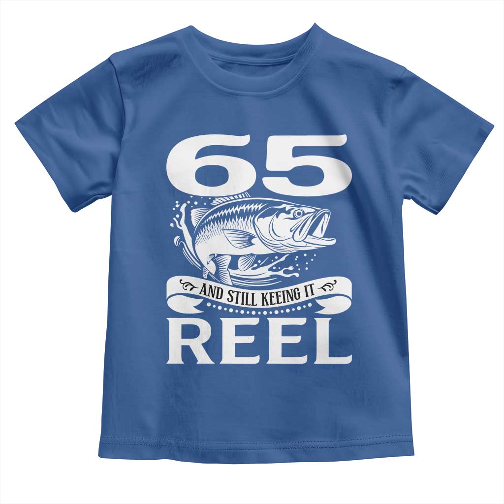Still Keeping It Reel At 65 Toddler T Shirt Fisherman Birthday Gift TS12 Royal Blue Print Your Wear