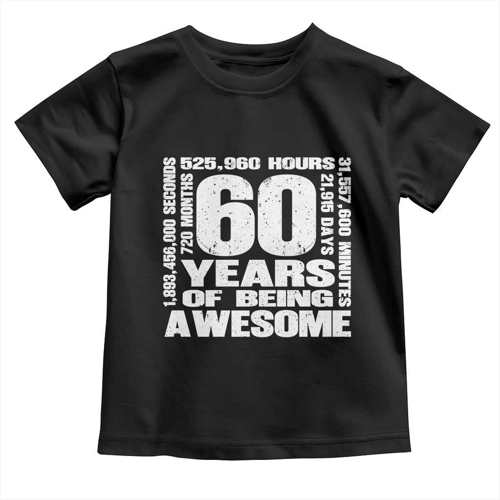 60th Milestone Birthday Gift Toddler T Shirt 60 Years Of Being Awesome TS12 Black Print Your Wear