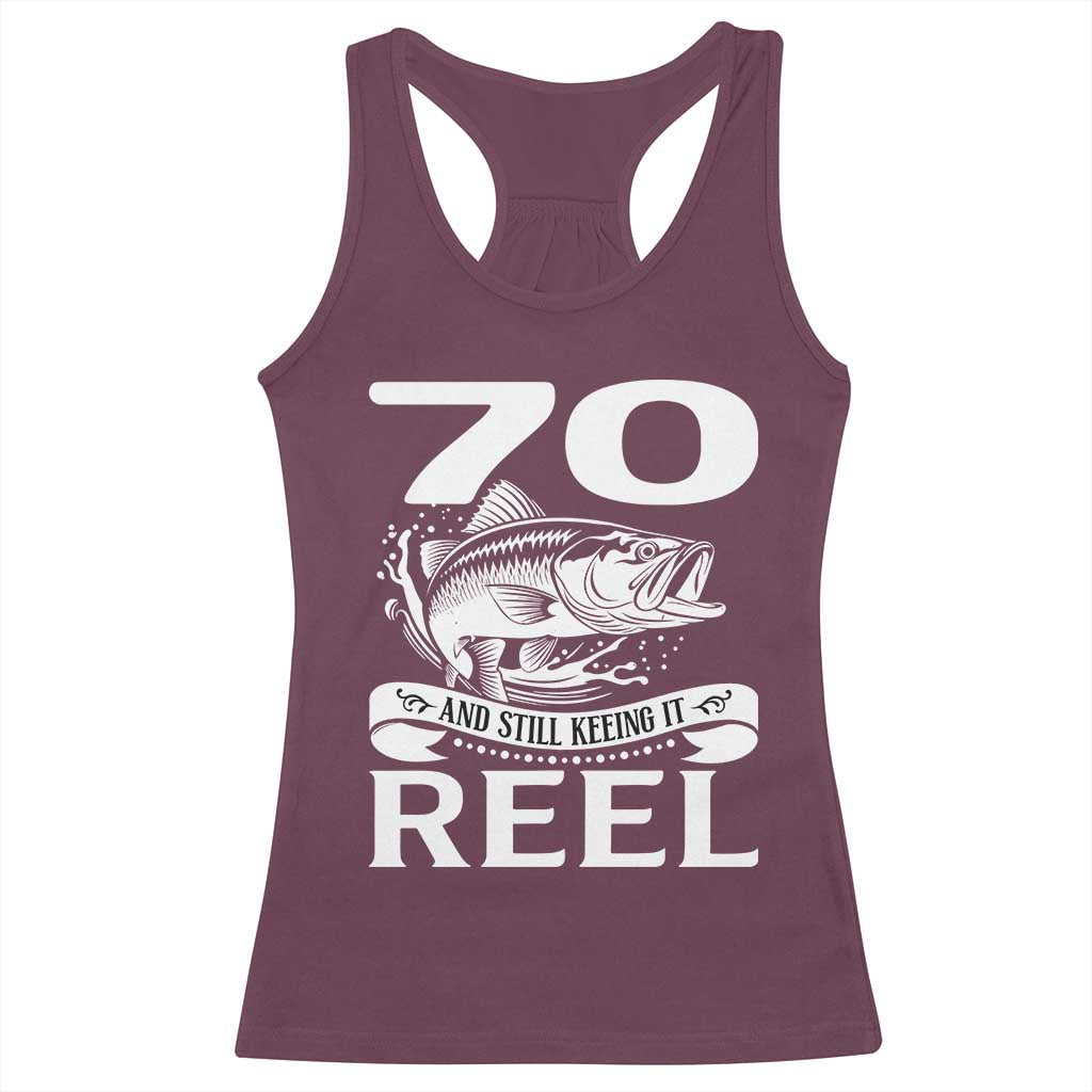 Still Keeping It Reel At 70 Racerback Tank Top Fisherman Birthday Gift TS12 Maroon Print Your Wear