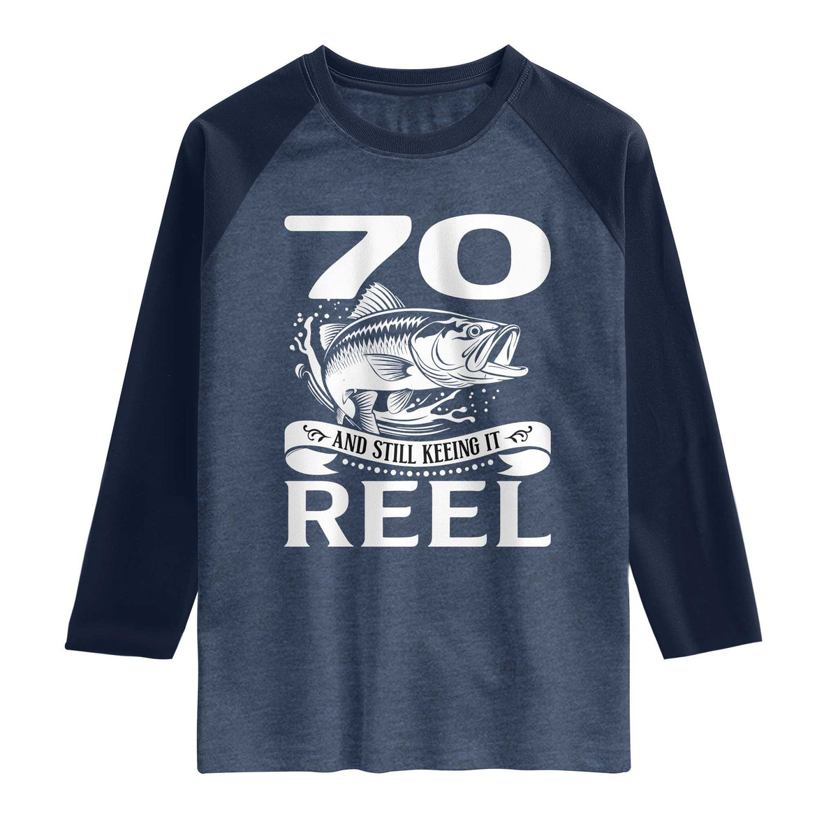 Still Keeping It Reel At 70 Raglan Shirt Fisherman Birthday Gift TS12 Heather Denim Navy Print Your Wear