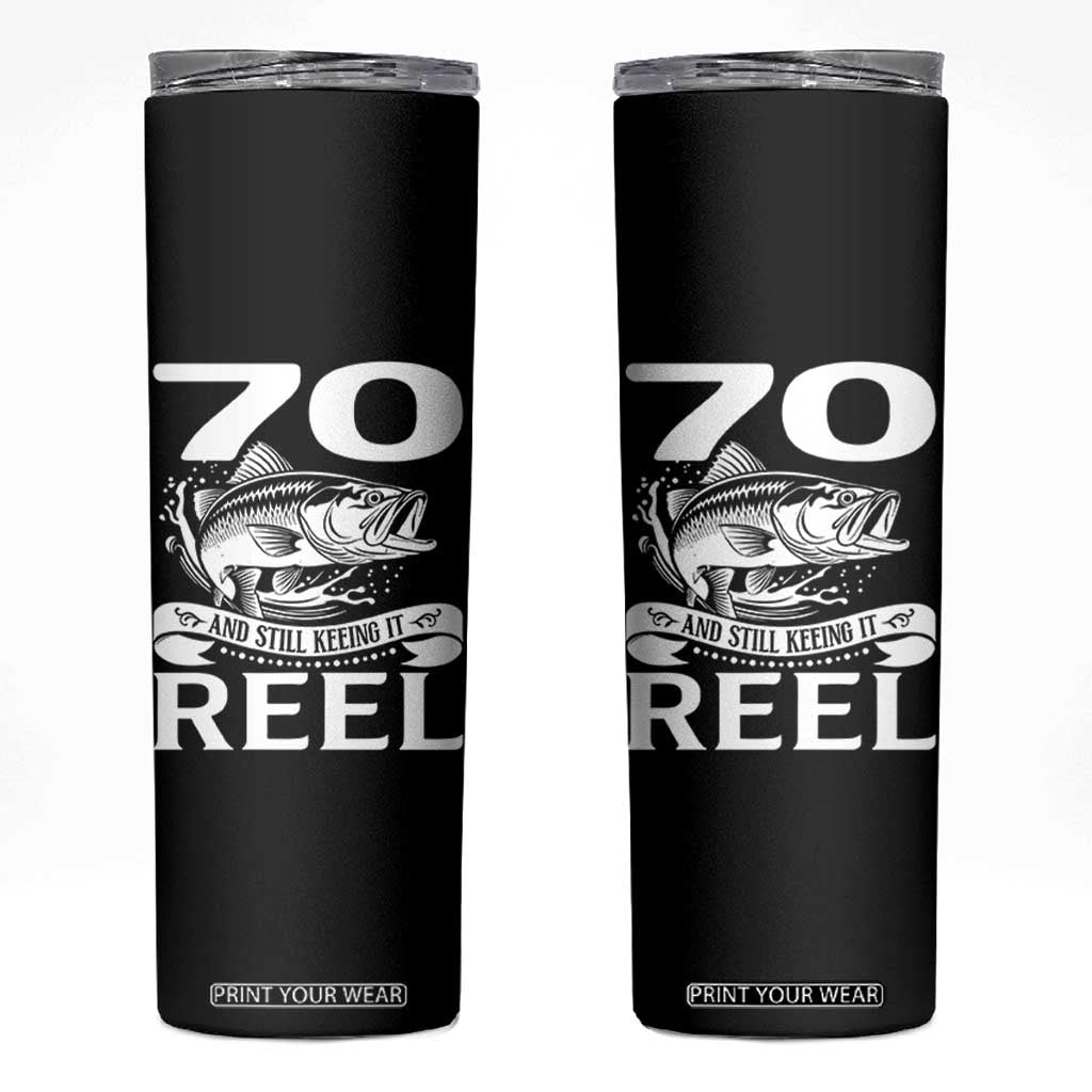 Still Keeping It Reel At 70 Skinny Tumbler Fisherman Birthday Gift TS12 Black Print Your Wear