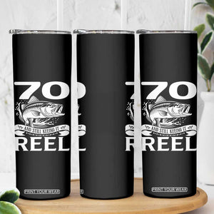 Still Keeping It Reel At 70 Skinny Tumbler Fisherman Birthday Gift TS12 Print Your Wear