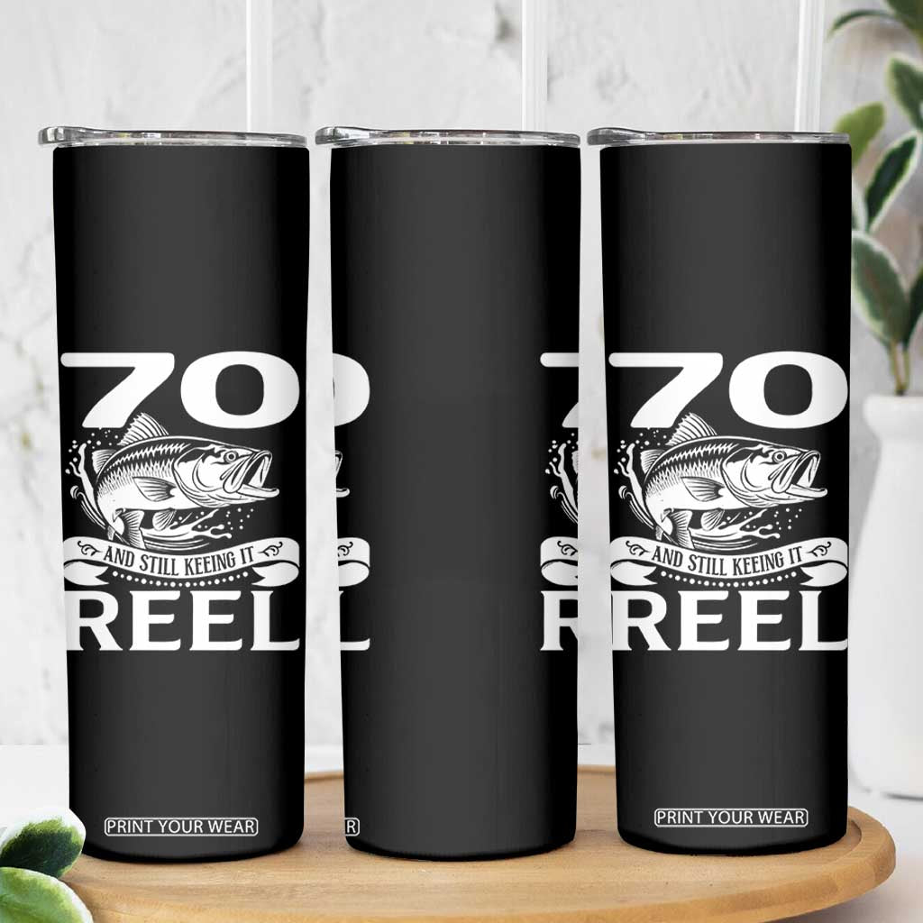 Still Keeping It Reel At 70 Skinny Tumbler Fisherman Birthday Gift TS12 Print Your Wear