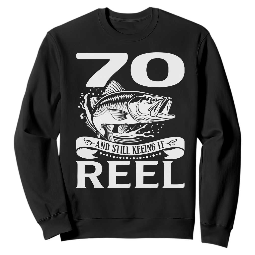 Still Keeping It Reel At 70 Sweatshirt Fisherman Birthday Gift TS12 Black Print Your Wear