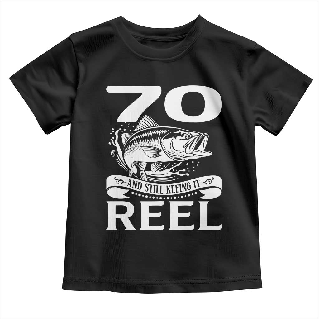 Still Keeping It Reel At 70 Toddler T Shirt Fisherman Birthday Gift TS12 Black Print Your Wear